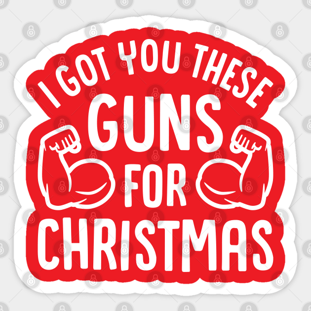 I Got You These Guns For Christmas Sticker by brogressproject